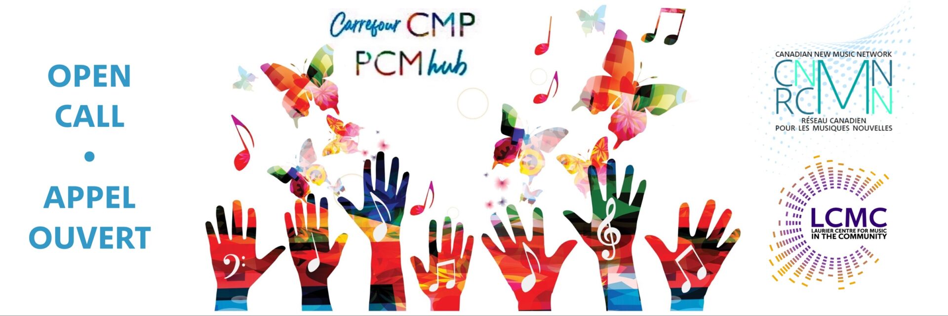 APPEL OUVERT DE PROJETS CARREFOUR CMP 2025–2026 Carrefour CMP : Open Call / Appel ouvert. Illustration de mains colorées levées avec des notes de musique sur les paumes, tendues en l'air vers des notes de musique et des papillons volants. Logos du Réseau canadien pour les musiques nouvelles en haut à droite et du Laurier Centre for Music in the Community en bas à droite.